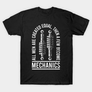 All Men Are Created Equal, Then A Few Become Mechanics T-Shirt